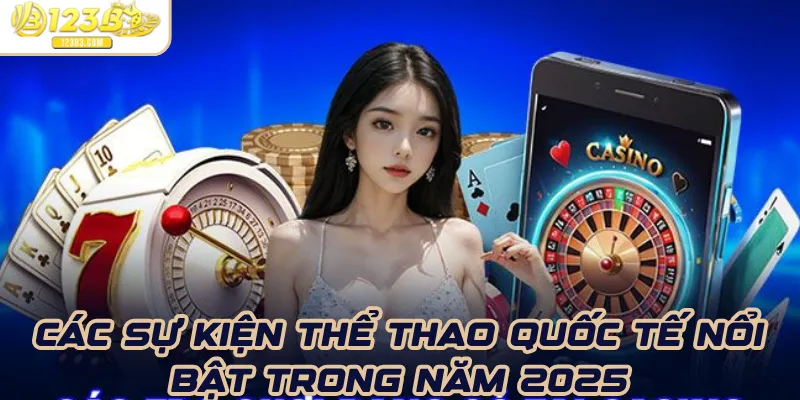 Các sự kiện thể thao quốc tế nổi bật trong năm 2025