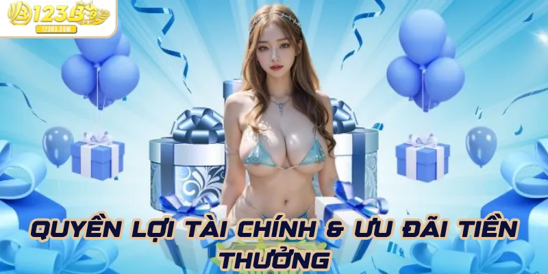 Quyền lợi tài chính & ưu đãi tiền thưởng