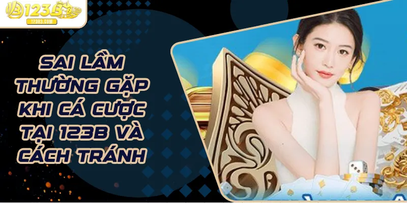 Sai lầm thường gặp khi cá cược tại 123b