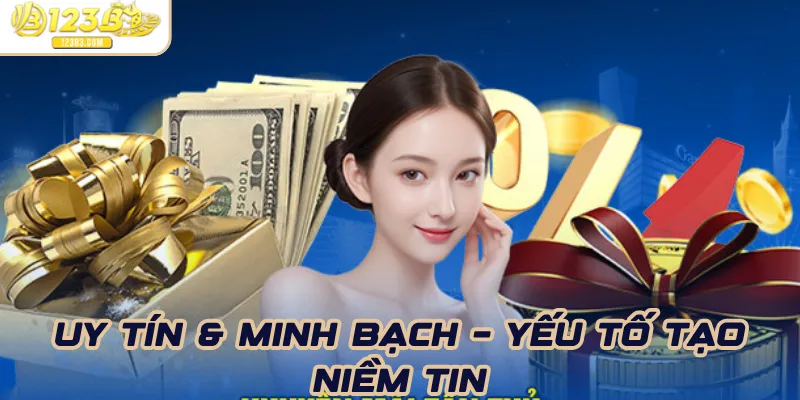 Uy tín & minh bạch – yếu tố tạo niềm tin